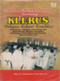 Image of Norma Hukum Kanonik Tentang Klerus (Pelayanan Rohani Tertahbis) Pendidikan, Tahbisan, Inkardinasi Dan Ekskardinasi, Hak Dan Kewajiban, Kehilangan Status Klerus Dan Leisasi, Hukum Proses, etc.