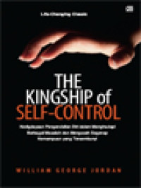 Image of The Kingship Of Self-Control: Kedigdayaan Pengendalian Diri Dalam Menghadapi Berbagai Masalah Dan Mengasah Segenap Kemampuan Yang Tersembunyi