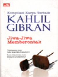 Jiwa-Jiwa Memberontak: Kompilasi Karya Terbaik Kahlil Gibran