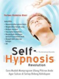 Image of Self-Hypnosis Revolution: Cara Mudah Memprogram Ulang Pikiran Anda Agar Sukses Di Setiap Bidang Kehidupan