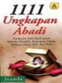 1111 Ungkapan Abadi: Kumpulan Kata Bijak Untuk Referensi Khotbah, Renungan, Pidato, Berbagai Karya Tulis, Dan Buku