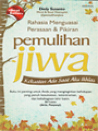 Pemulihan Jiwa 1: Kekuatan Ada Saat Aku Ikhlas, Rahasia Menguasai Perasaan & Pikiran