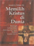 Memilih Kristus Di Dunia: Bimbingan Latihan Rohani Santo Ignatius Loyola Menurut Anotasi 18 Dan 19 (Sebuah Buku Pegangan)