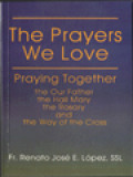 The Prayer We Love: Praying Together The Our Father The Hail Mary The Rosary And The Way Of The Cross