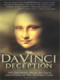 The Da Vinci Deception: 100 Questions About The Facts And Fictions Of The Da Vinci Code