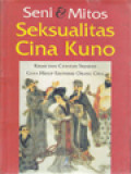 Seni Dan Mitos Seksualitas Cina Kuno: Kisah Dan Catatan Sejarah Gaya Hidup Erotisme Orang Cina