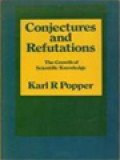 Conjectures And Refutations: The Growth Of Scientific Knowledge