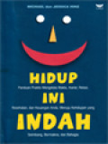 Hidup Ini Indah: Panduan Praktis Mengelola Waktu, Karier, Relasi, Kesehatan, Dan Keuangan Anda, Menuju Kehidupan Yang Seimbang, Bermakna, Dan Bahagia