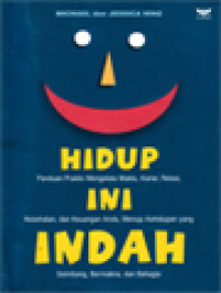 Hidup Ini Indah: Panduan Praktis Mengelola Waktu, Karier, Relasi, Kesehatan, Dan Keuangan Anda, Menuju Kehidupan Yang Seimbang, Bermakna, Dan Bahagia