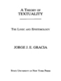 A Theory Of Textuality: The Logic And Epistemology