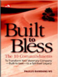 Built To Bless: The 10 Commandments To Transform Your Visionary Company - Built To Last - To A Spiritual Legacy