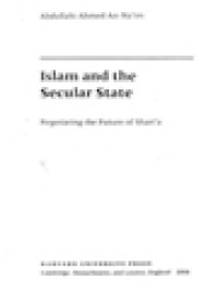 Islam And The Secular State: Negotiating The Future Of Shari'a