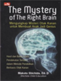 The Mystery Of The Right Brain: Mengungkap Misteri Otak Kanan Untuk Membuat Anak Jadi Genius