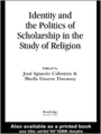 Identity And The Politics Of Scholarship In The Study Of Religion / José Ignacio Cabezón, Sheila Greeve Davaney (Edited)