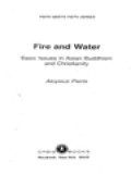 Fire And Water: Basic Issues In Asian Buddhism And Christianity