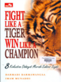 Fight Like A Tiger Win Like A Champion (8 Kekuatan Dahsyat Meraih Sukses Sejati)