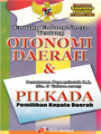 Undang-Undang No. 32 Tentang Otonomi Daerah & Peraturan Pemerintah RI No. 6 Tahun 2005 Pilkada Pemilihan Kepala Daerah