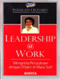 Image of Leadership @ Work: Mengelola Perusahaan Dengan Efisien Di Masa Sulit