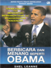 Berbicara Dan Menang Seperti Obama: Teknik Pidato Yang Menyentuh, Membangkitkan, Dan Menggerakkan Pendengar