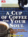 A Cup Of Coffee For Your Soul: 68 Cerita Motivasi Yang Membangkitkan Semangat