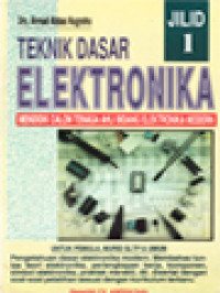 Teknik Dasar Elektronika I: Mendidik Calon Tenaga Ahli Bidang Elektronika Modern, Untuk Pemula, Murid SLTP & Umum