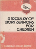 A Treasury Of Story Sermons For Children / Charles L. Wallis (Edited)