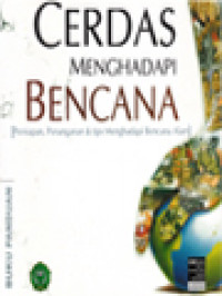 Cerdas Menghadapi Bencana (Persiapan, Penanganan & Tips Menghadapi Bencana Alam)