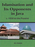 Islamisation And Its Opponents In Java: A Political, Social, Cultural And Religious History, C. 1930 To The Present