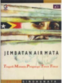 Jembatan Air Mata: Tragedi Manusia Pengungsi Timor Timur / Sindhunata (Editor)