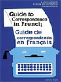 Guide To Corespondence In French: A Practical Guide To Social And Commercial Correspondence