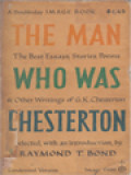 The Man Who Was Chesterton: The Best Essays, Stories, Poem And Other Writings