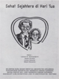 Image of Sehat Sejahtera Di Hari Tua / Lestari B. Soehardjono, Imam Kurnen, Limas Sutanto, ALbert Maramis (Editor)