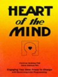 Heart Of The Mind: Engaging Your Inner Power To Change With Neuro-Linguistic Programming