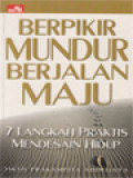 Berpikir Mundur Berjalan Maju: 7 Langkah Praktis Mendesain Hidup