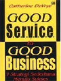 Image of Good Service Is Good Business: 7 Strategi Sederhana Menuju Sukses