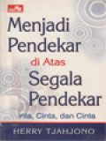 Menjadi Pendekar Di Atas Segala Pendekar: Cinta, Cinta Dan Cinta