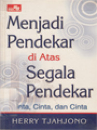 Image of Menjadi Pendekar Di Atas Segala Pendekar: Cinta, Cinta Dan Cinta