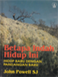 Betapa Indah Hidup Ini: Hidup Baru Dengan Pandangan Baru