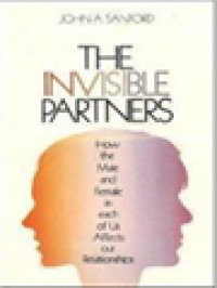 The Invisible Partners: How The Male And The Female In Each Of Us Affects Our Relationship