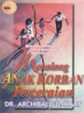 Menolong Anak Korban Perceraian: Apa Yang Diharapkan Dan Bagaimana Menolongnya