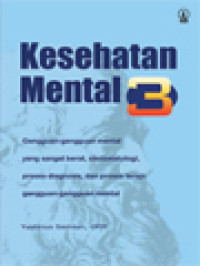 Image of Kesehatan Mental 3: Gangguan-Gangguan Mental Yang Sangat Berat, Simtomatologi, Proses Diagnosis, Dan Proses Terapi Gangguan-Gangguan Mental