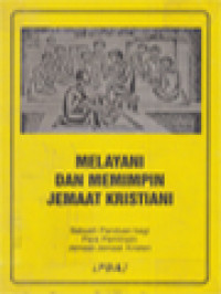 Melayani Dan Memimpin Jemaat Kristiani: Sebuah Panduan Bagi Para Pemimpin Jemaat-Jemaat Kristen