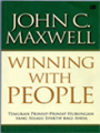 Winning With People: Temukan Prinsip-Prinsip Hubungan Yang Selalu Efektif Bagi Anda