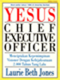 Image of Yesus: Chief Executive Officer, Menciptakan Kepemimpinan Visioner Dengan Kebijaksanaan 2000 Tahun Yang Lalu