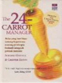 The 24 Carrot Manager: Buku Yang Luar Biasa Tentang Bagaimana Seorang Pemimpin Berhasil Menguak Potensi Manusia