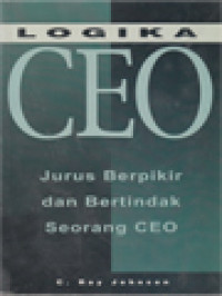 Logika CEO: Jurus Berpikir Dan Bertindak Seorang CEO