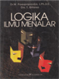 Logika Ilmu Menalar: Dasar-Dasar Berpikir Logis, Kritis, Analitis, Dialektis, Mandiri Dan Tertib