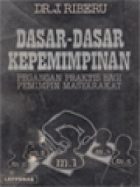 Dasar-Dasar Kepemimpinan: Pegangan Praktis Bagi Pemimpin Masyarakat