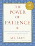The Power Of Patience: How To Slow The Rush And Enjoy More Happiness, Success, And Peace Of Mind Every Day