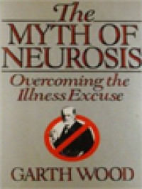 The Myth Of Neurosis: Overcoming The Illness Excuse